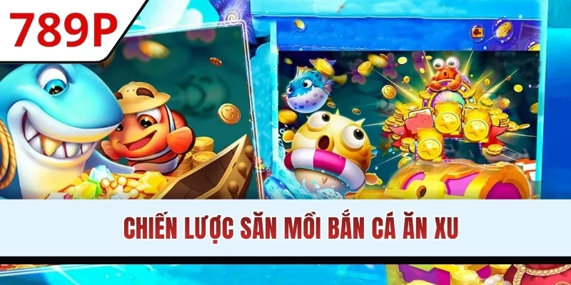 Chiến lược săn mồi bắn cá ăn xu